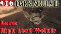 #16| Dark Souls 3 III Gameplay Walkthrough Guide | Boss High Lord Wolnir | PC Full HD No Commentary