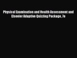Read Physical Examination and Health Assessment and Elsevier Adaptive Quizzing Package 7e Ebook