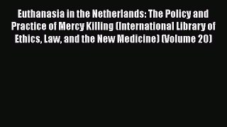 Read Euthanasia in the Netherlands: The Policy and Practice of Mercy Killing (International