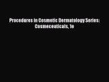 Read Procedures in Cosmetic Dermatology Series: Cosmeceuticals 1e Ebook Free