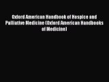 Read Oxford American Handbook of Hospice and Palliative Medicine (Oxford American Handbooks