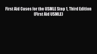 Read First Aid Cases for the USMLE Step 1 Third Edition (First Aid USMLE) Ebook Free