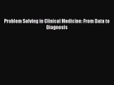 Read Problem Solving in Clinical Medicine: From Data to Diagnosis PDF Online
