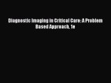 Download Diagnostic Imaging in Critical Care: A Problem Based Approach 1e Ebook Online