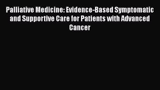 Read Palliative Medicine: Evidence-Based Symptomatic and Supportive Care for Patients with