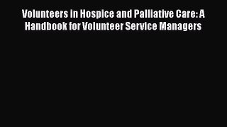 Read Volunteers in Hospice and Palliative Care: A Handbook for Volunteer Service Managers PDF