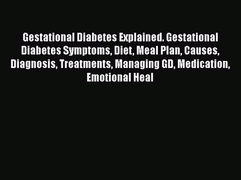Read Gestational Diabetes Explained. Gestational Diabetes Symptoms Diet Meal Plan Causes Diagnosis