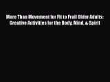 Read More Than Movement for Fit to Frail Older Adults: Creative Activities for the Body Mind