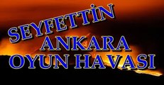 SEYFETTİN ANKARA OYUN HAVASI