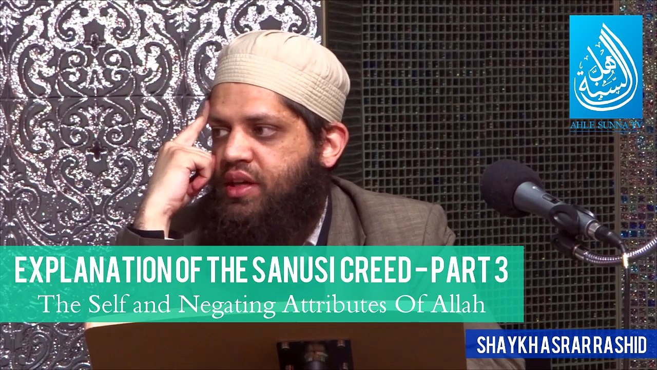 Explanation Of The Sanusi Creed - Part 3 - The Self & Negating Attributes Of Allah - Shaykh Asrar Rashid