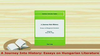 PDF  A Journey Into History Essays on Hungarian Literature Download Full Ebook