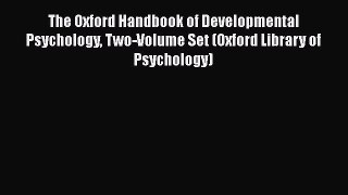 [Read book] The Oxford Handbook of Developmental Psychology Two-Volume Set (Oxford Library