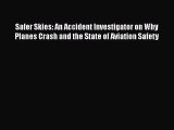 Download Safer Skies: An Accident Investigator on Why Planes Crash and the State of Aviation