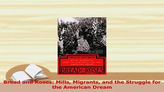 Read  Bread and Roses Mills Migrants and the Struggle for the American Dream Ebook Free