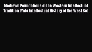 [Read book] Medieval Foundations of the Western Intellectual Tradition (Yale Intellectual History