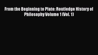 [Read book] From the Beginning to Plato: Routledge History of Philosophy Volume 1 (Vol. 1)