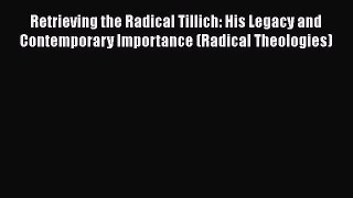 [Read book] Retrieving the Radical Tillich: His Legacy and Contemporary Importance (Radical