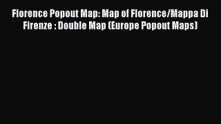 Read Florence Popout Map: Map of Florence/Mappa Di Firenze : Double Map (Europe Popout Maps)