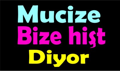 Mucize Hişt Diyor Bize  Problemlere kesin çözüm