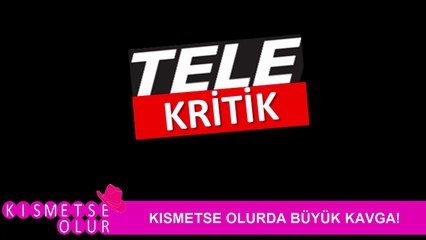 KISMETSE OLUR: ÇOK BÜYÜK KAVGA OLDU!!!