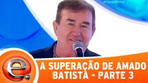 A superação de Amado Batista - Parte 3