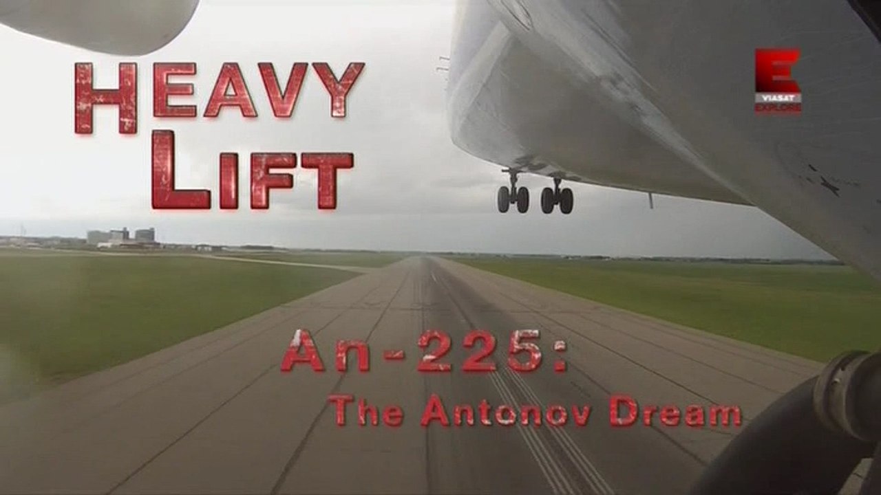 Грузоподъемники. Ан-225 "Мрія" Мечта Антонова / Heavy Lift. An-225 The Antonov Dream (2015)