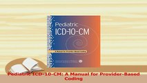 Read  Pediatric ICD10CM A Manual for ProviderBased Coding Ebook Free