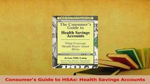 Read  Consumers Guide to HSAs Health Savings Accounts PDF Online