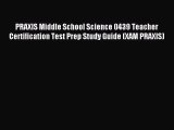 Read PRAXIS Middle School Science 0439 Teacher Certification Test Prep Study Guide (XAM PRAXIS)