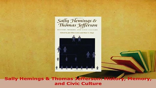 PDF Sally Hemings Thomas Jefferson History Memory and Civic Culture PDF Full Ebook