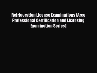 Read Refrigeration License Examinations (Arco Professional Certification and Licensing Examination