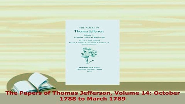 Download The Papers of Thomas Jefferson Volume 14 October 1788 to March 1789 Read Online