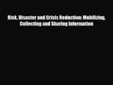 [PDF] Risk Disaster and Crisis Reduction: Mobilizing Collecting and Sharing Information Read