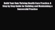 [PDF] Build Your Own Thriving Health Care Practice: A Step by Step Guide for Building and Maintaining