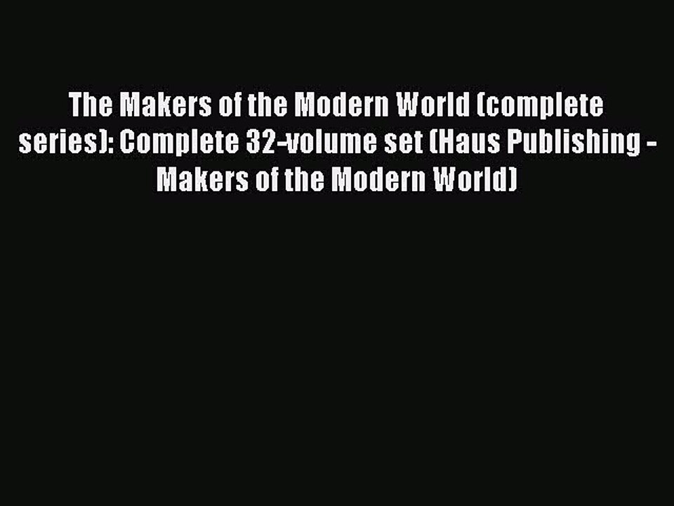 Read The Makers of the Modern World (complete series): Complete 32-volume set (Haus Publishing