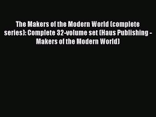 Read The Makers of the Modern World (complete series): Complete 32-volume set (Haus Publishing