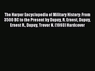Download The Harper Encyclopedia of Military History: From 3500 BC to the Present by Dupuy