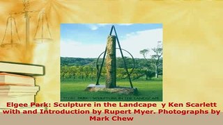 Download  Elgee Park Sculpture in the Landcape  y Ken Scarlett with and Introduction by Rupert Free Books