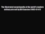 Read The illustrated encyclopedia of the world's modern military aircraft by Bill Gunston (1985-01-01)