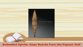 PDF  Embodied Spirits Gope Boards from the Papuan Gulf Read Online