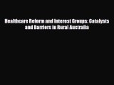 [PDF] Healthcare Reform and Interest Groups: Catalysts and Barriers in Rural Australia Read