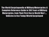 Read The World Encyclopaedia of Military Motorcycles: A Complete Reference Guide to 100 Years