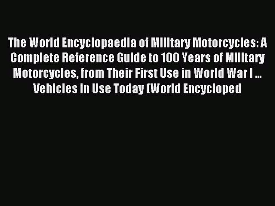 Read The World Encyclopaedia of Military Motorcycles: A Complete Reference Guide to 100 Years