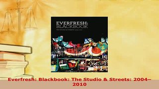 Download  Everfresh Blackbook The Studio  Streets 20042010 Ebook