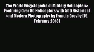 Read The World Encyclopedia of Military Helicopters: Featuring Over 80 Helicopters with 500