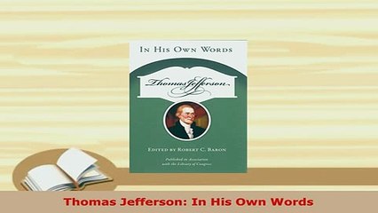 Download  Thomas Jefferson In His Own Words Download Online