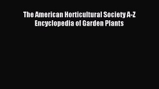 Read The American Horticultural Society A-Z Encyclopedia of Garden Plants Ebook Free