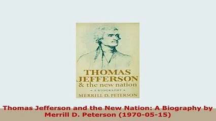 PDF  Thomas Jefferson and the New Nation A Biography by Merrill D Peterson 19700515 Read Full Ebook