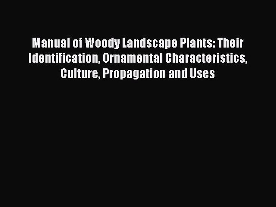 Read Manual of Woody Landscape Plants: Their Identification Ornamental Characteristics Culture