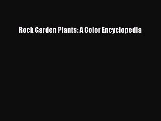 Download Rock Garden Plants: A Color Encyclopedia PDF Free